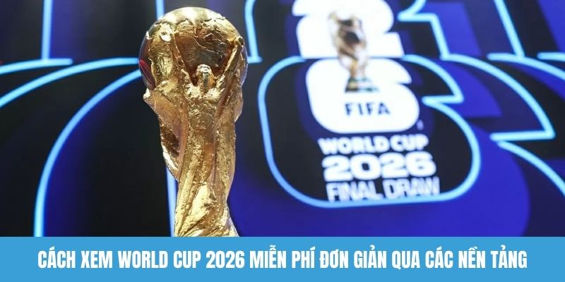 Cách xem World Cup 2026 miễn phí