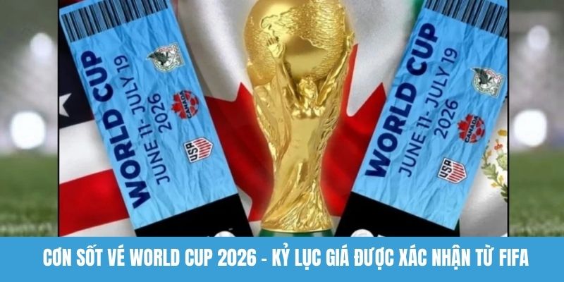 Cơn sốt vé World Cup 2026