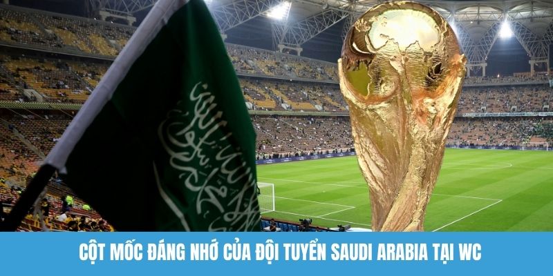 Cột mốc đáng nhớ của đội tuyển Saudi Arabia tại WC