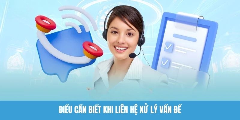 Điều cần biết khi liên hệ xử lý vấn đề
