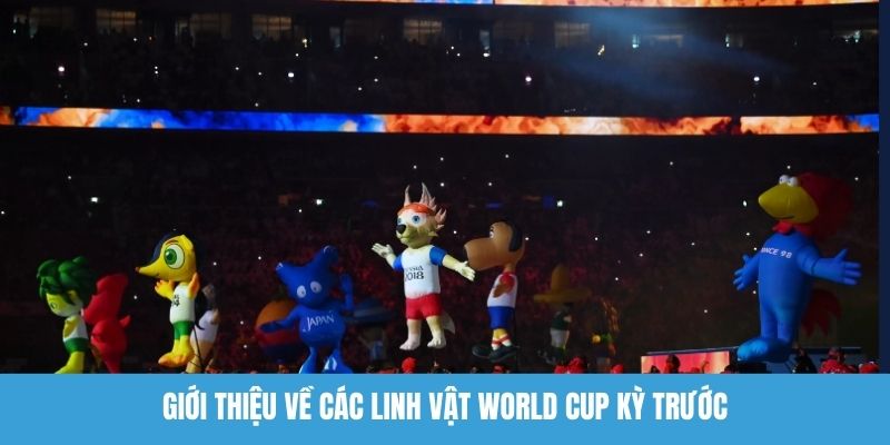 Giới thiệu về các linh vật World Cup kỳ trước