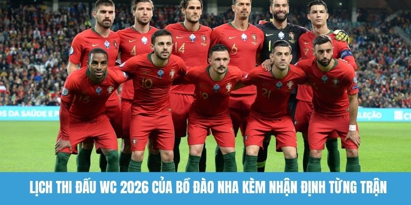 Lịch thi đấu WC 2026 của Bồ Đào Nha