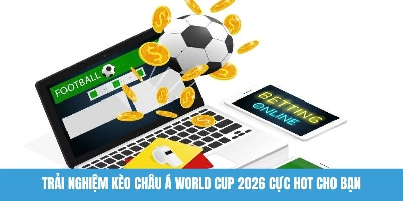 Kèo châu Á World Cup 2026