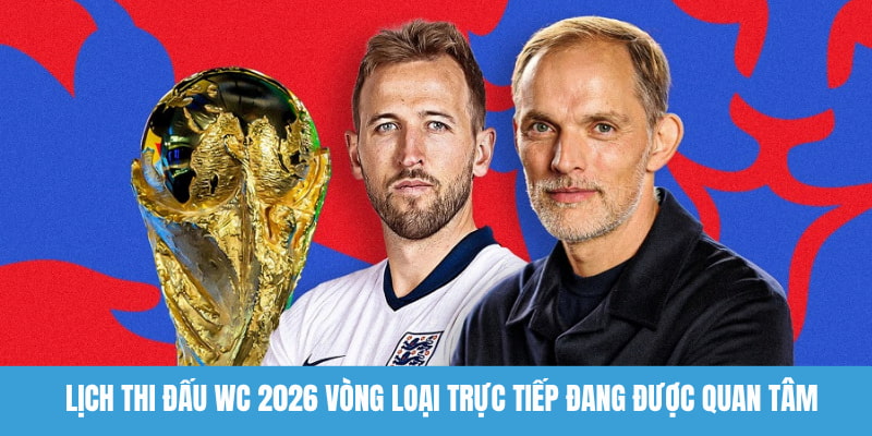 Lịch thi đấu WC 2026 vòng loại trực tiếp đang được quan tâm