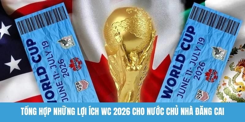 Lợi ích WC 2026 cho nước chủ nhà