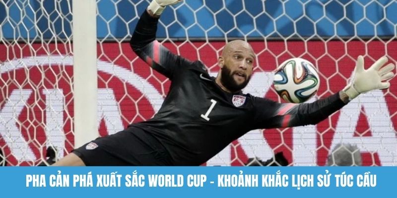 Pha cản phá xuất sắc World Cup