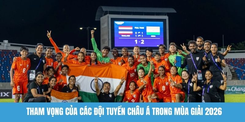 Tham vọng của các đội tuyển châu Á trong mùa giải 2026