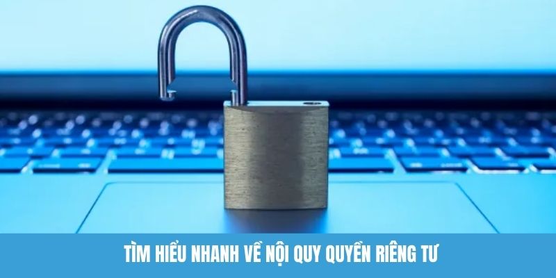 Tìm hiểu nhanh về nội quy quyền riêng tư