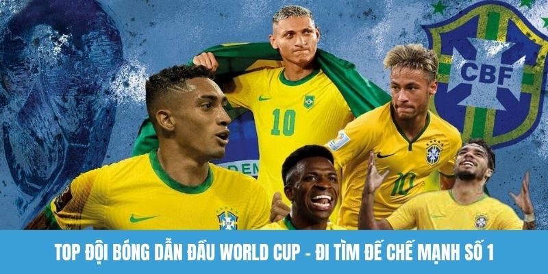 Top đội bóng dẫn đầu World Cup