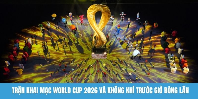 Trận khai mạc World Cup 2026