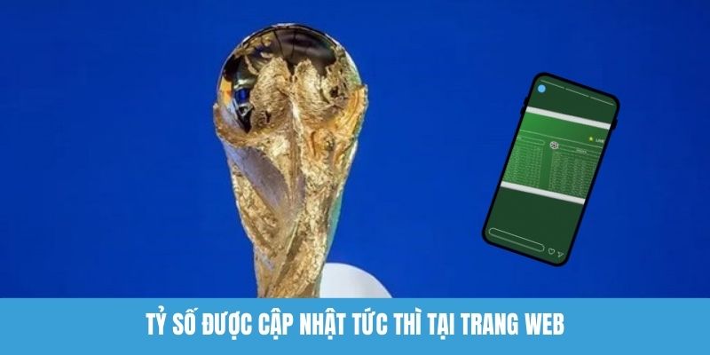 Tỷ số được cập nhật tức thì tại trang web