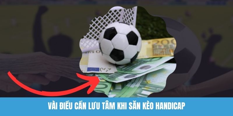 Vài điều cần lưu tâm khi săn kèo handicap