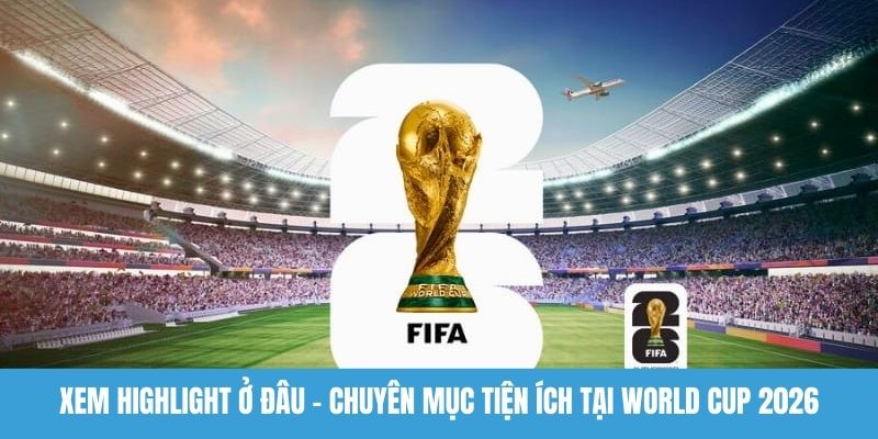 Xem highlight ở đâu