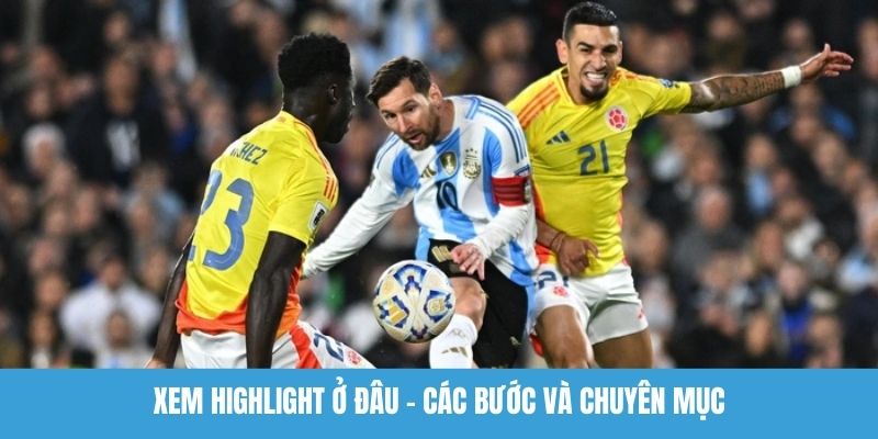 Xem highlight ở đâu - Các bước và chuyên mục