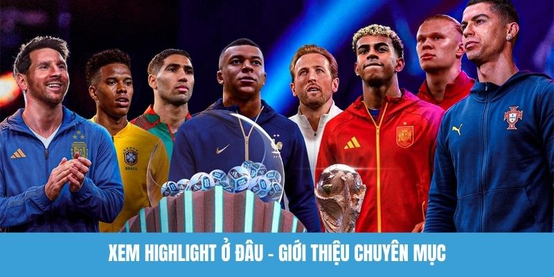 Xem highlight ở đâu - Giới thiệu chuyên mục
