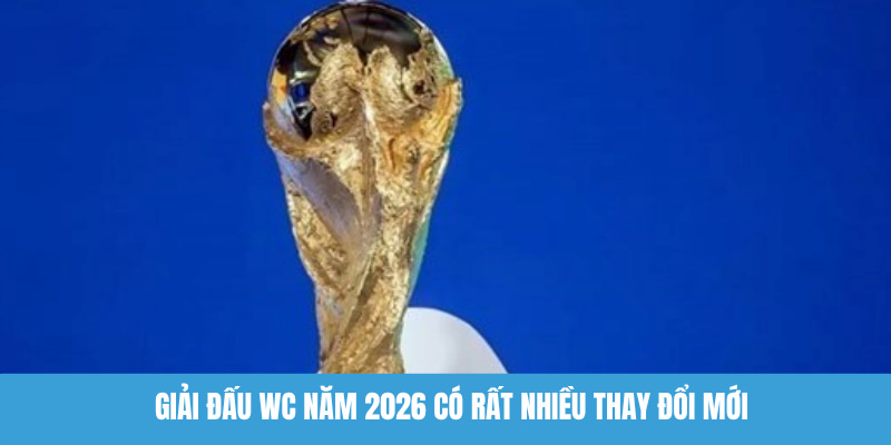 Sự kiện WC 2026 được tổ chức tại 3 quốc gia lớn trên thế giới