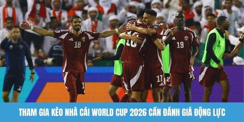 Tham gia kèo nhà cái World Cup 2026 cần đánh giá động lực