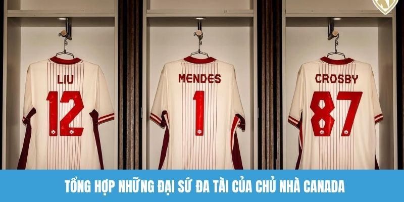 Tổng hợp những đại sứ đa tài của chủ nhà Canada